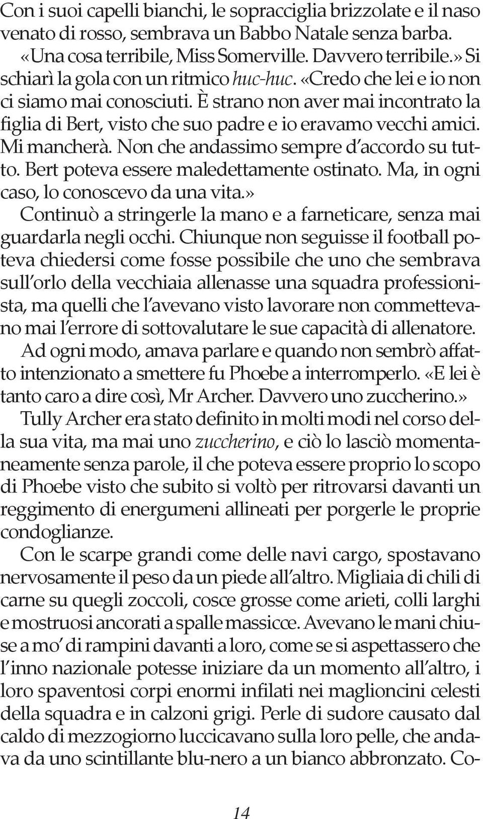 Mi mancherà. Non che andassimo sempre d accordo su tutto. Bert poteva essere maledettamente ostinato. Ma, in ogni caso, lo conoscevo da una vita.