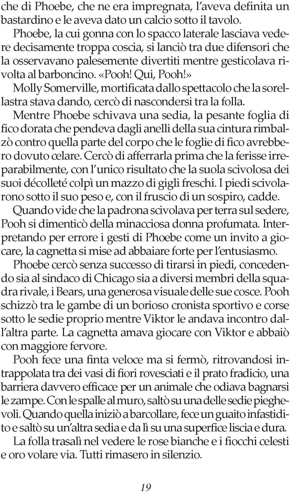 «Pooh! Qui, Pooh!» Molly Somerville, mortificata dallo spettacolo che la sorellastra stava dando, cercò di nascondersi tra la folla.