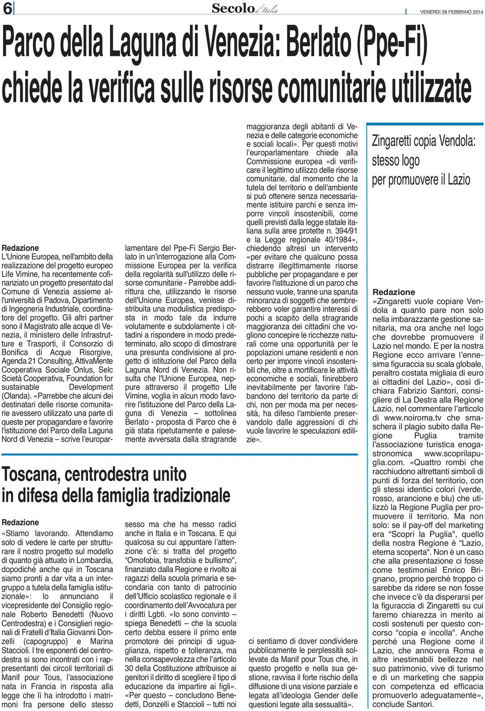 della famiglia istituzionale»: lo annunciano il vicepresidente del Consiglio regionale Roberto Benedetti (Nuovo Centrodestra) e i Consiglieri regionali di Fratelli dʼitalia Giovanni Donzelli