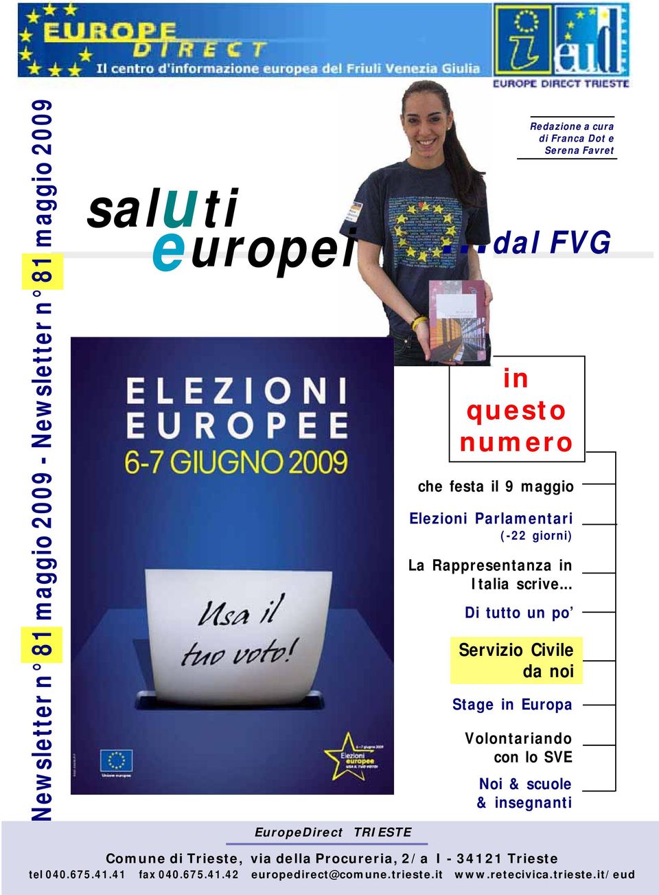 .. Di tutto un po Servizio Civile da noi Stage in Europa Volontariando con lo SVE Noi & scuole & insegnanti Comune di Trieste, via