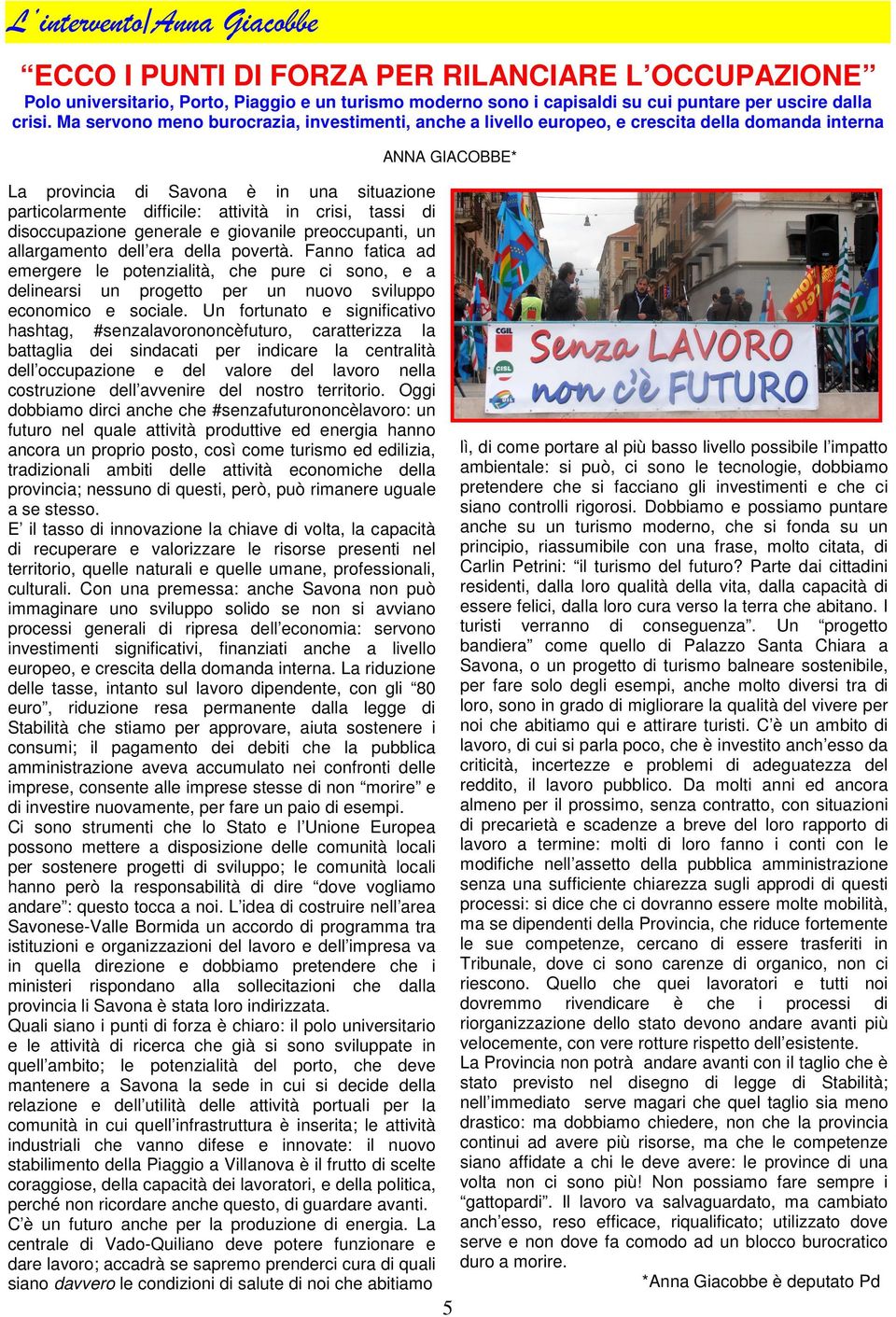 disoccupazione generale e giovanile preoccupanti, un allargamento dell era della povertà.