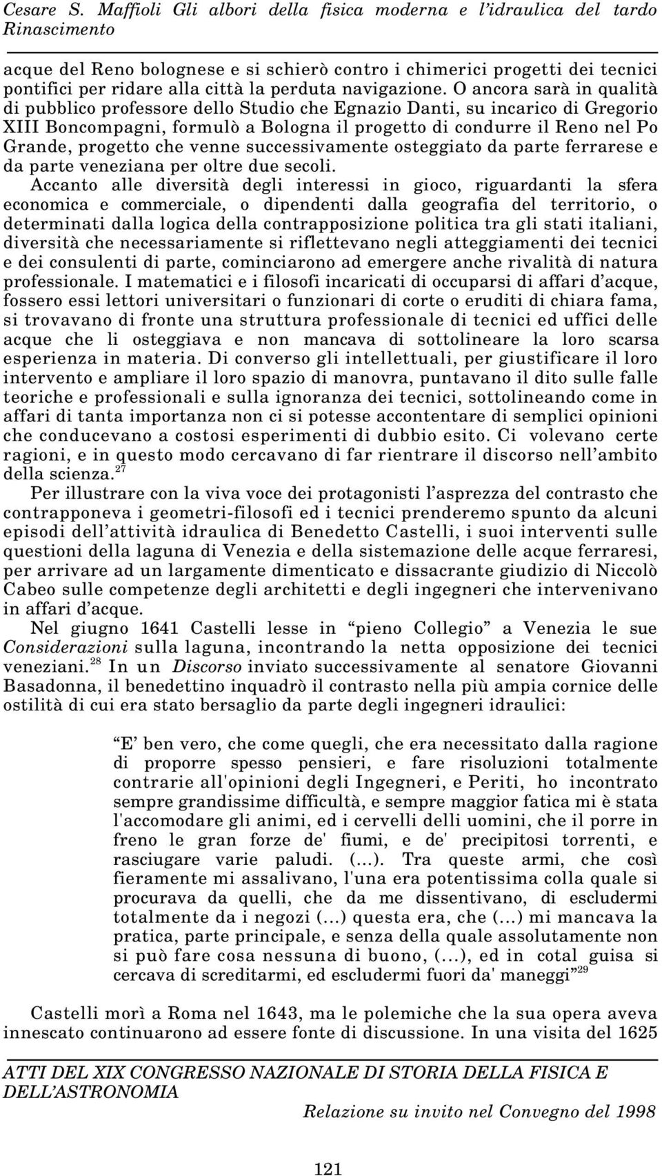 venne successivamente osteggiato da parte ferrarese e da parte veneziana per oltre due secoli.