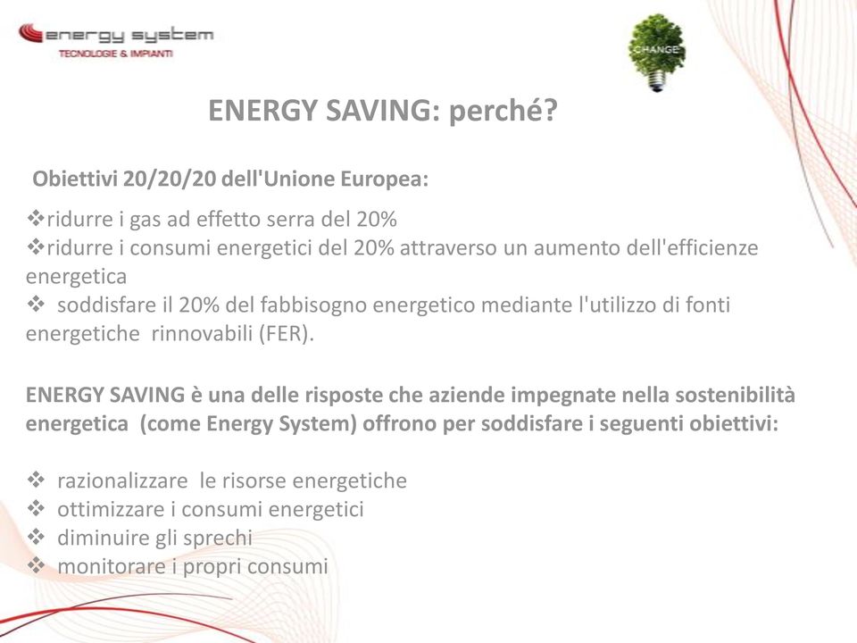dell'efficienze energetica soddisfare il 20% del fabbisogno energetico mediante l'utilizzo di fonti energetiche rinnovabili (FER).