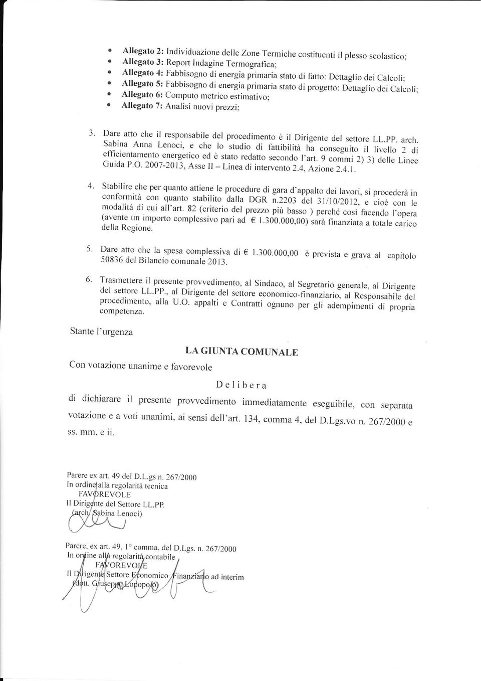 JJ ó"i."fi, o Allegato 6: Computo metrico estimativo; o Allegato 7: Analisi nuovi prezzi: 3.?a.r: atto che il responsabile del procedimento è il Dirigente del settore LL.pp. arch.