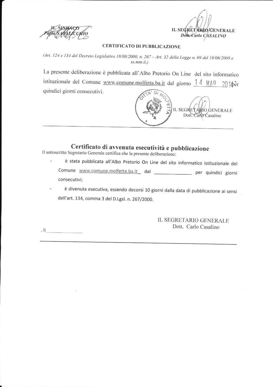 IL SEG ENERALE CertiÍicato di awenuta esecutività e pubblicazione Il sottoscritto Segretario Generale certifica che la presente deliberazioie: - è stata pubbricata a 'Arbo pretorio on Line der sito