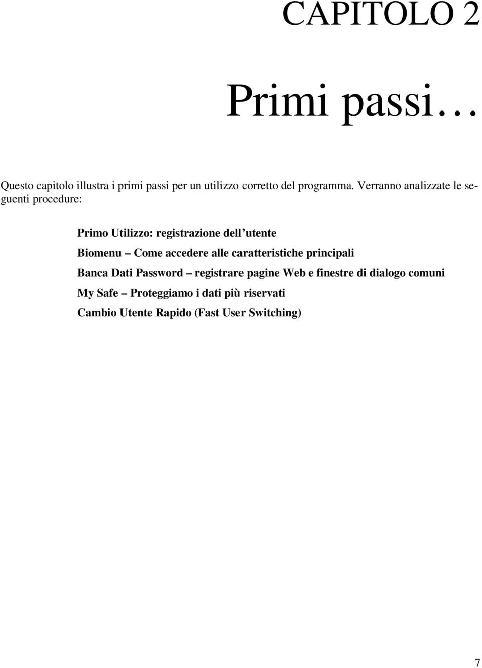 Verranno analizzate le seguenti procedure: Primo Utilizzo: registrazione dell utente Biomenu Come