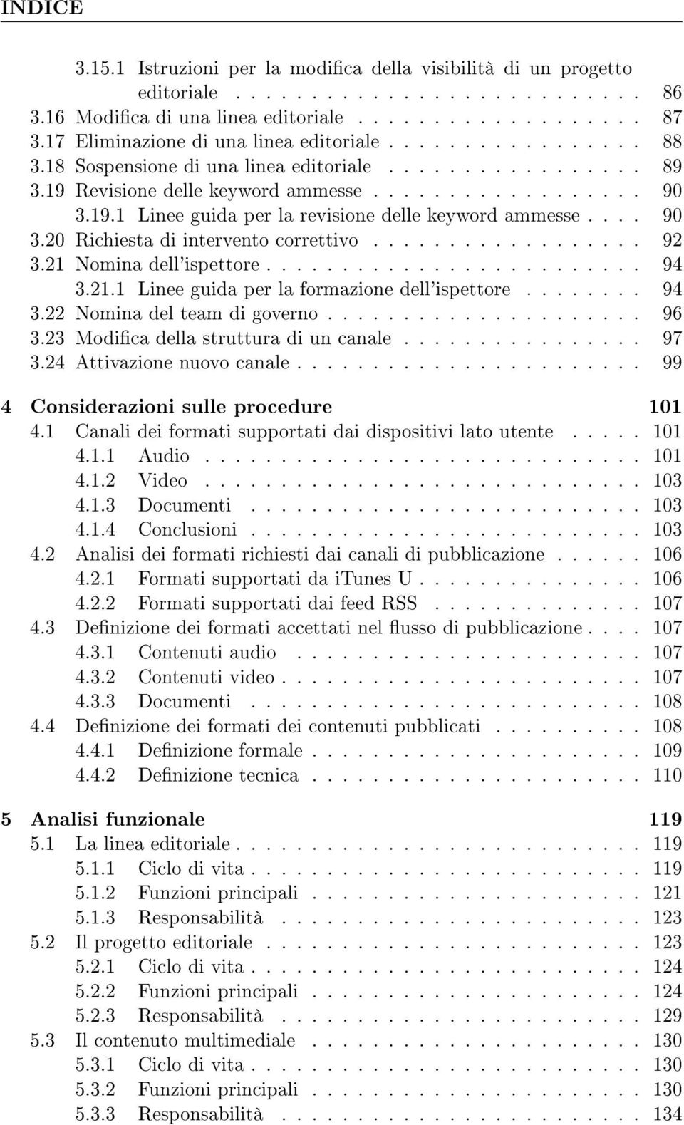 ... 90 3.20 Richiesta di intervento correttivo.................. 92 3.21 Nomina dell'ispettore......................... 94 3.21.1 Linee guida per la formazione dell'ispettore........ 94 3.22 Nomina del team di governo.