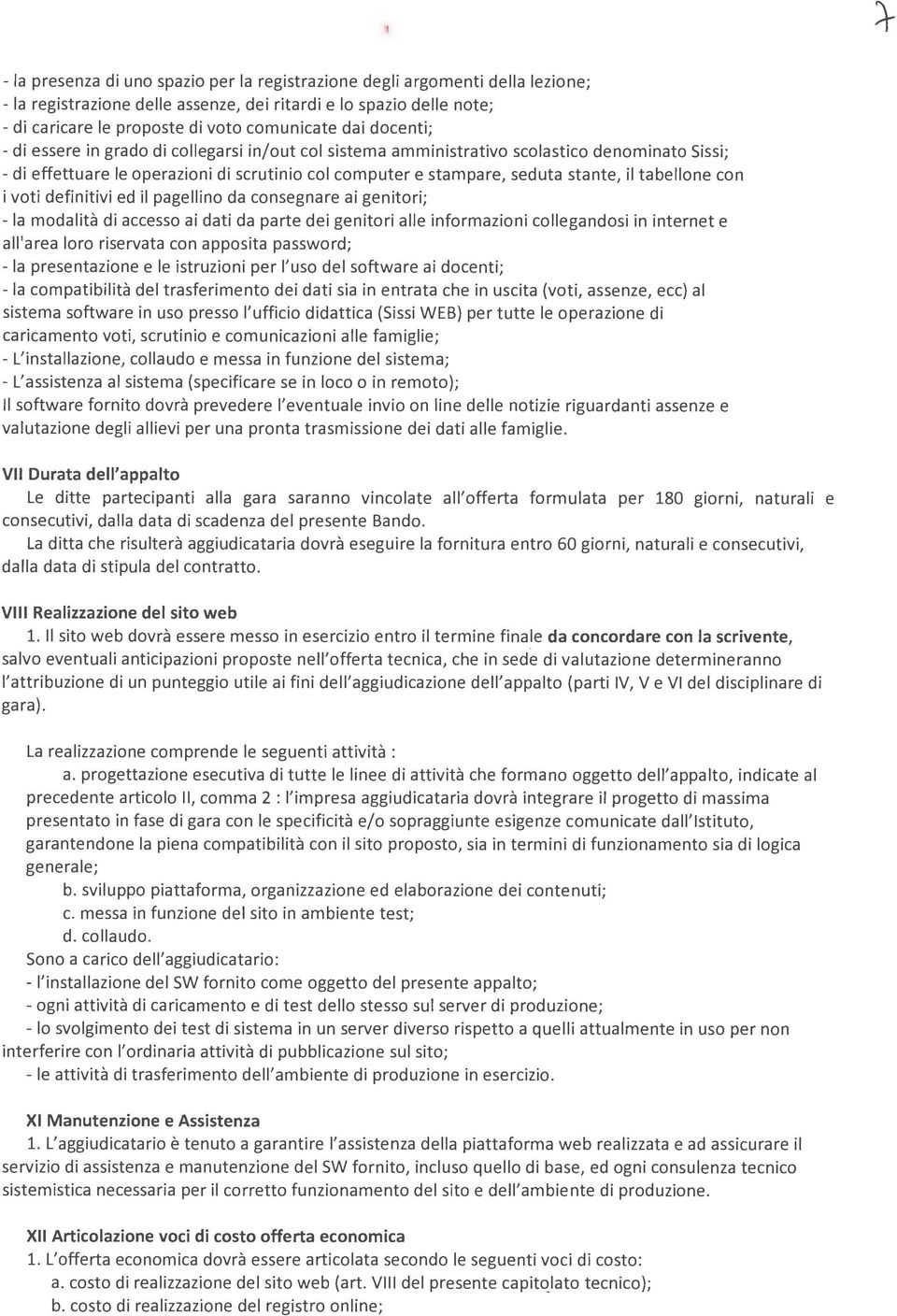 tabellone con i voti definitivi ed il pagellino da consegnare ai genitori; -la modalità di accesso ai dati da parte dei genitori alle informazioni collegandosi in internet e all'area loro riservata