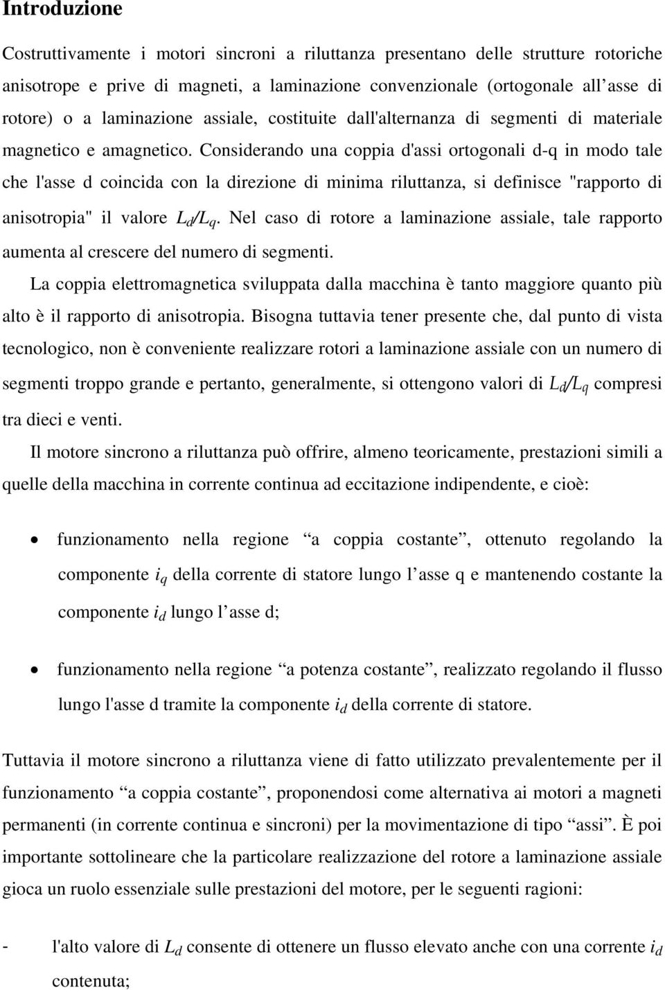 Nel cao rotore a lamnazone aale, tale raorto aumenta al crecere el numero egment. a coa elettromagnetca luata alla macchna è tanto maggore uanto ù alto è l raorto anotroa.