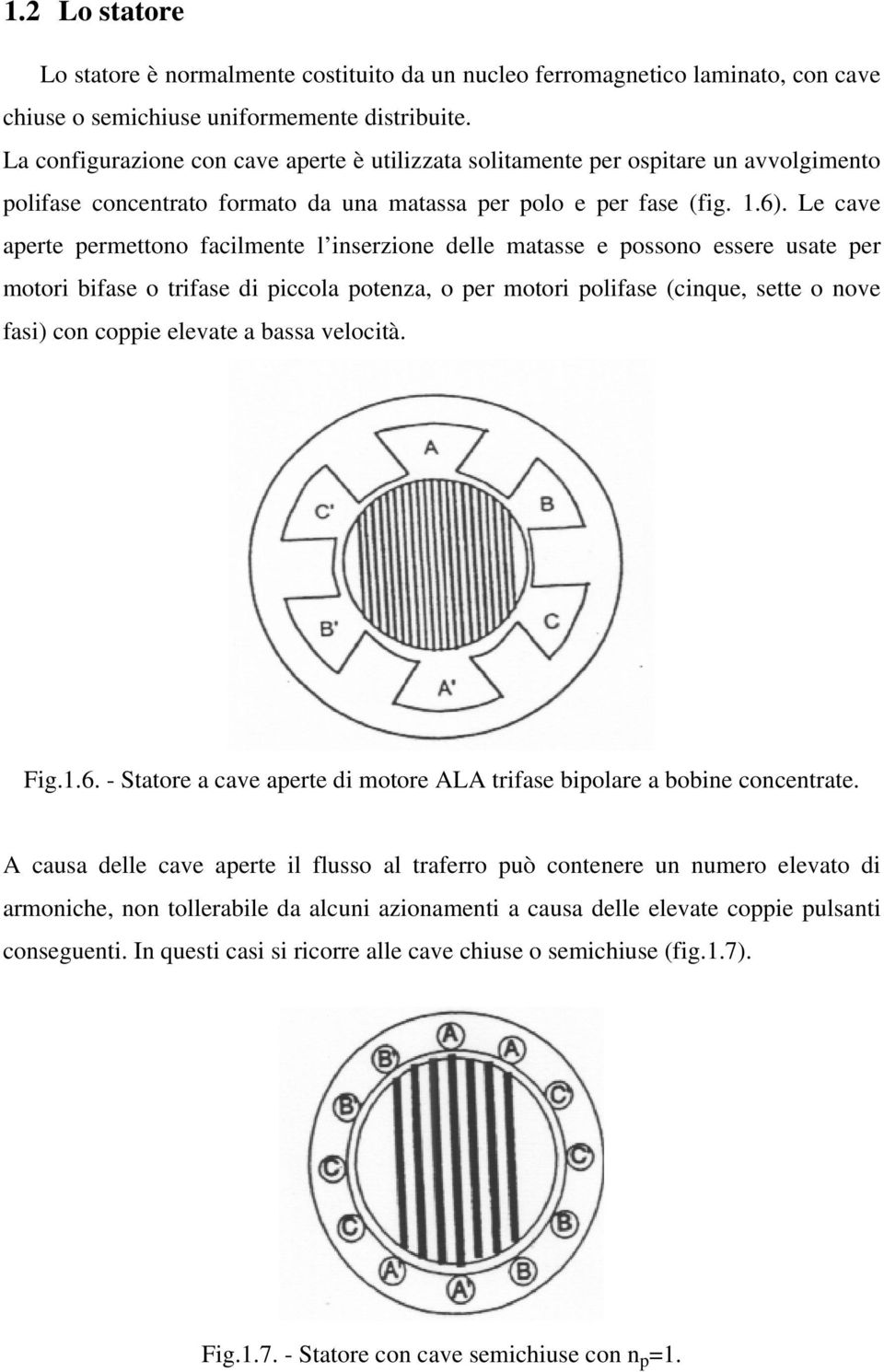 e cae aerte ermettono faclmente l nerzone elle matae e oono eere uate er motor bfae o trfae ccola otenza, o er motor olfae (cnue, ette o noe fa) con coe eleate a baa eloctà. Fg.1.6.