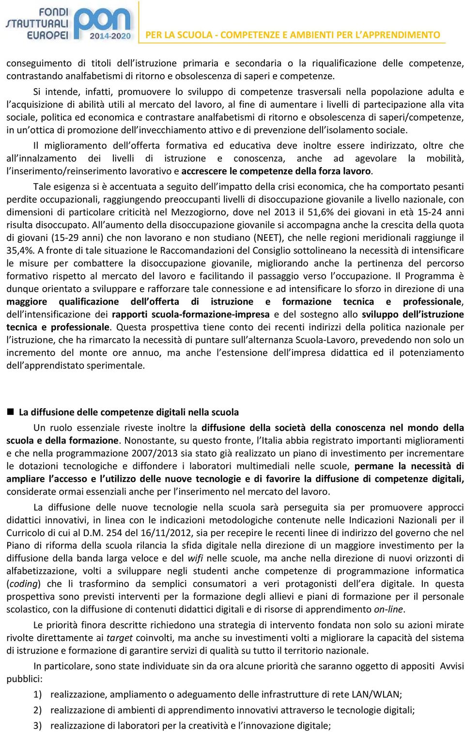 partecipazione alla vita sociale, politica ed economica e contrastare analfabetismi di ritorno e obsolescenza di saperi/competenze, in un ottica di promozione dell invecchiamento attivo e di