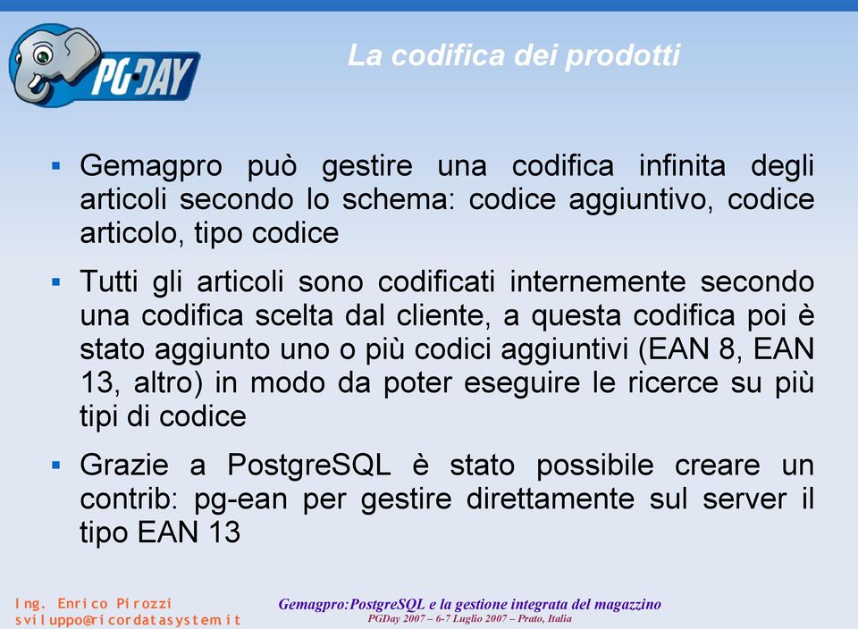 questa codifica poi è stato aggiunto uno o più codici aggiuntivi (EAN 8, EAN 13, altro) in modo da poter eseguire le ricerce