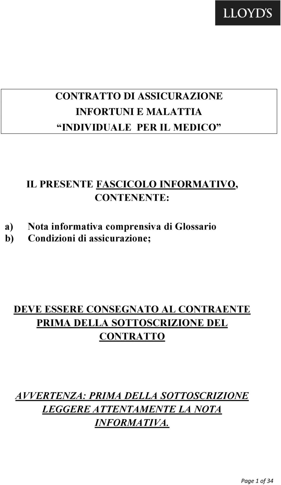 Condizioni di assicurazione; DEVE ESSERE CONSEGNATO AL CONTRAENTE PRIMA DELLA SOTTOSCRIZIONE