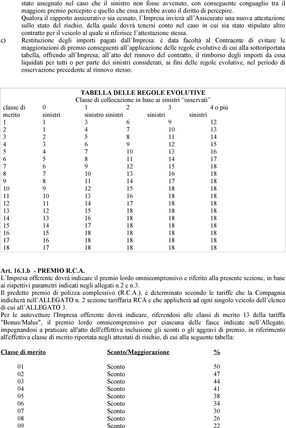 altro contratto per il veicolo al quale si riferisce l attestazione stessa.