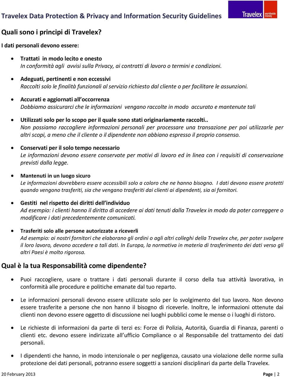 Accurati e aggiornati all occorrenza Dobbiamo assicurarci che le informazioni vengano raccolte in modo accurato e mantenute tali Utilizzati solo per lo scopo per il quale sono stati originariamente