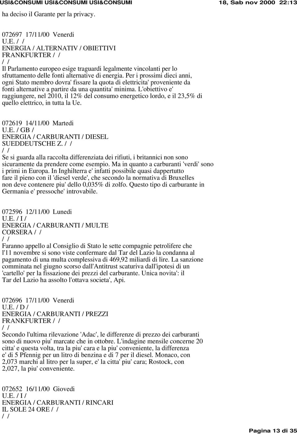 Per i prossimi dieci anni, ogni Stato membro dovra' fissare la quota di elettricita' proveniente da fonti alternative a partire da una quantita' minima.