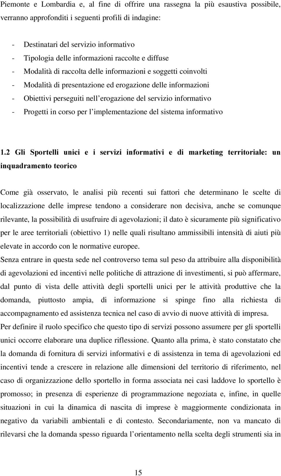 servizio informativo - Progetti in corso per l implementazione del sistema informativo *OL 6SRUWHOOL XQLFL H L VHUYL]L LQIRUPDWLYL H GL PDUNHWLQJ WHUULWRULDOH XQ LQTXDGUDPHQWRWHRULFR Come già