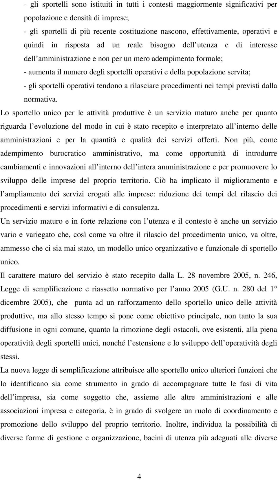 servita; - gli sportelli operativi tendono a rilasciare procedimenti nei tempi previsti dalla normativa.