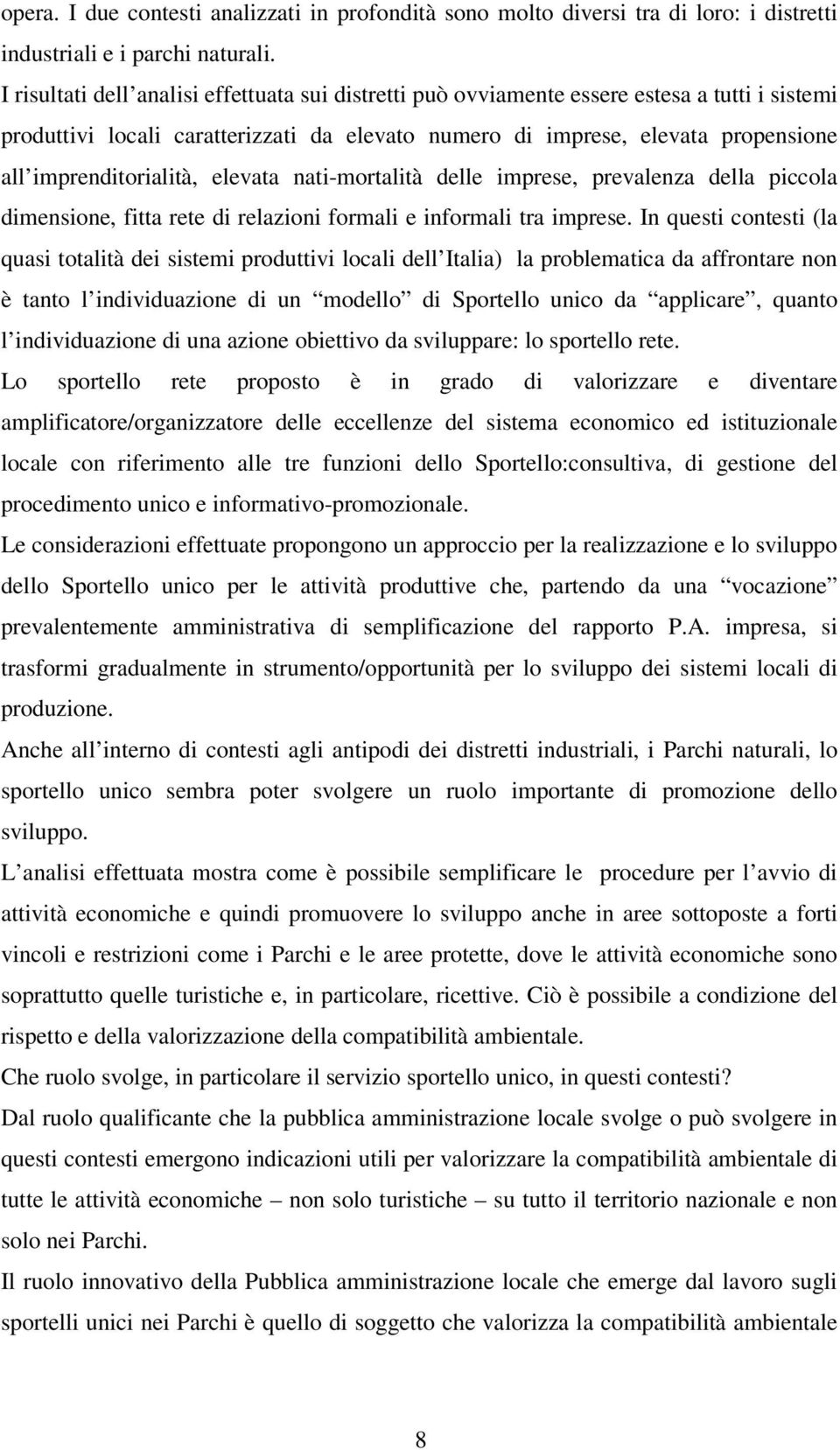 imprenditorialità, elevata nati-mortalità delle imprese, prevalenza della piccola dimensione, fitta rete di relazioni formali e informali tra imprese.