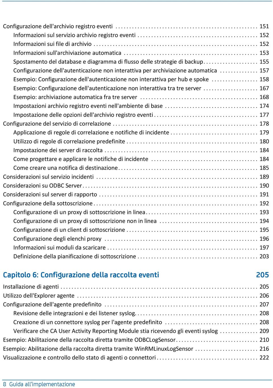 .. 157 Esempio: Configurazione dell'autenticazione non interattiva per hub e spoke... 158 Esempio: Configurazione dell'autenticazione non interattiva tra tre server.