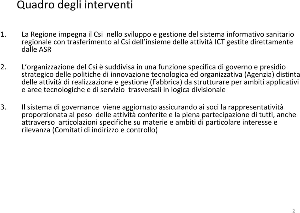 L organizzazione delcsièsuddivisa in una funzione specifica di governo e presidio strategico delle politiche di innovazione tecnologica ed organizzativa (Agenzia) distinta delle attivitàdi