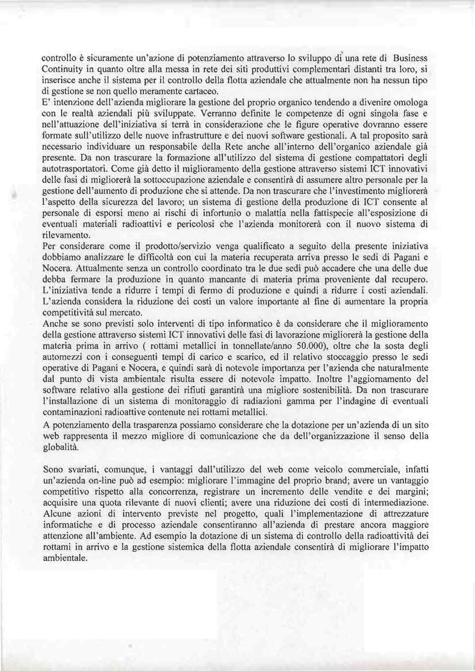 E' intenzione dell'azienda migliorare la gestione del proprio organico tendendo a divenire omologa con le realtà aziendali più sviluppate.