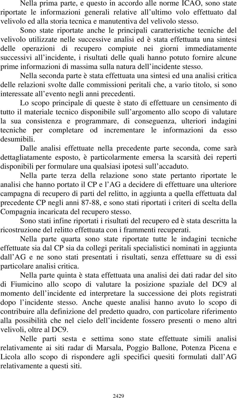 Sono state riportate anche le principali caratteristiche tecniche del velivolo utilizzate nelle successive analisi ed è stata effettuata una sintesi delle operazioni di recupero compiute nei giorni