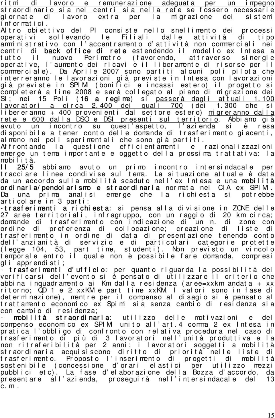 office di rete estendendo il modello ex Intesa a tutto il nuovo Perimetro (favorendo, attraverso sinergie operative, l aumento dei ricavi e il liberamente di risorse per il commerciale).