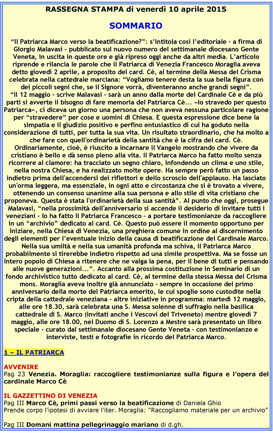 L articolo riprende e rilancia le parole che il Patriarca di Venezia Francesco Moraglia aveva detto giovedì 2 aprile, a proposito del card.