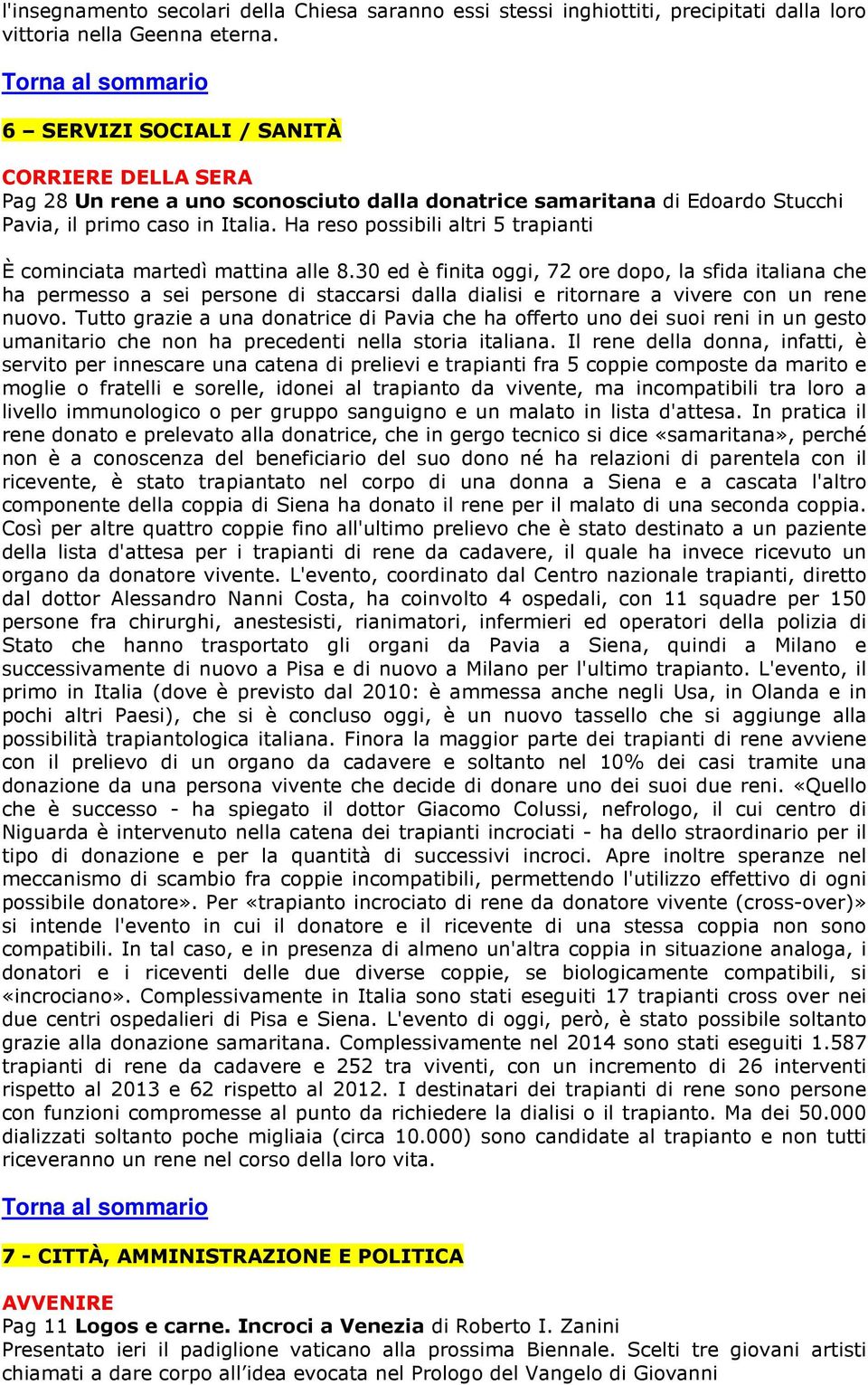 Ha reso possibili altri 5 trapianti È cominciata martedì mattina alle 8.