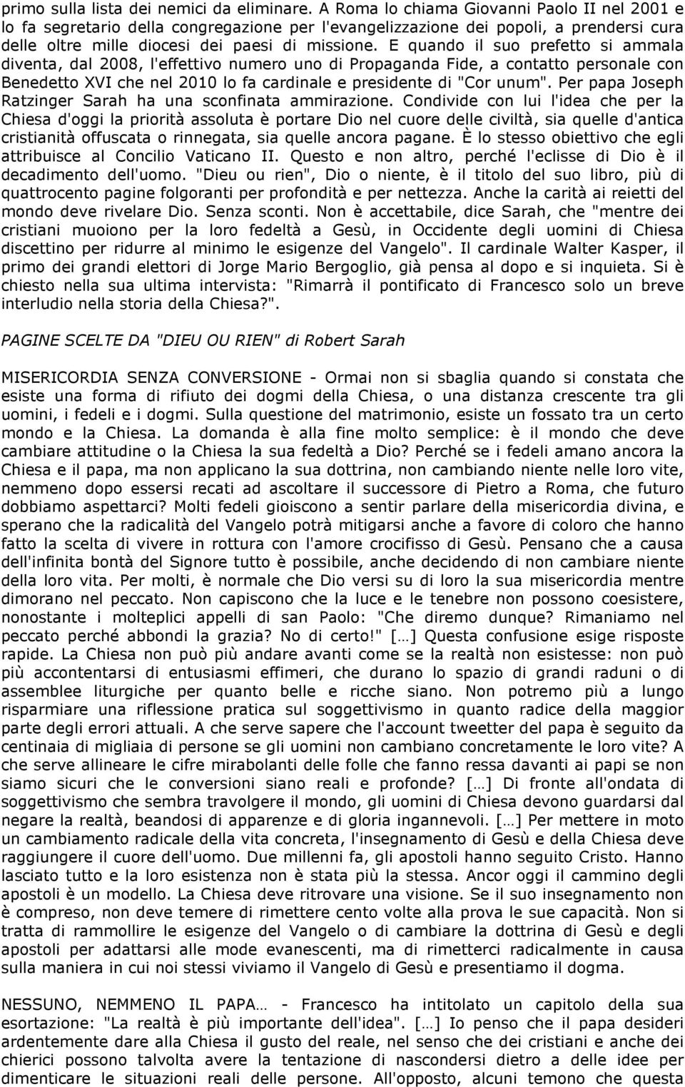 E quando il suo prefetto si ammala diventa, dal 2008, l'effettivo numero uno di Propaganda Fide, a contatto personale con Benedetto XVI che nel 2010 lo fa cardinale e presidente di "Cor unum".