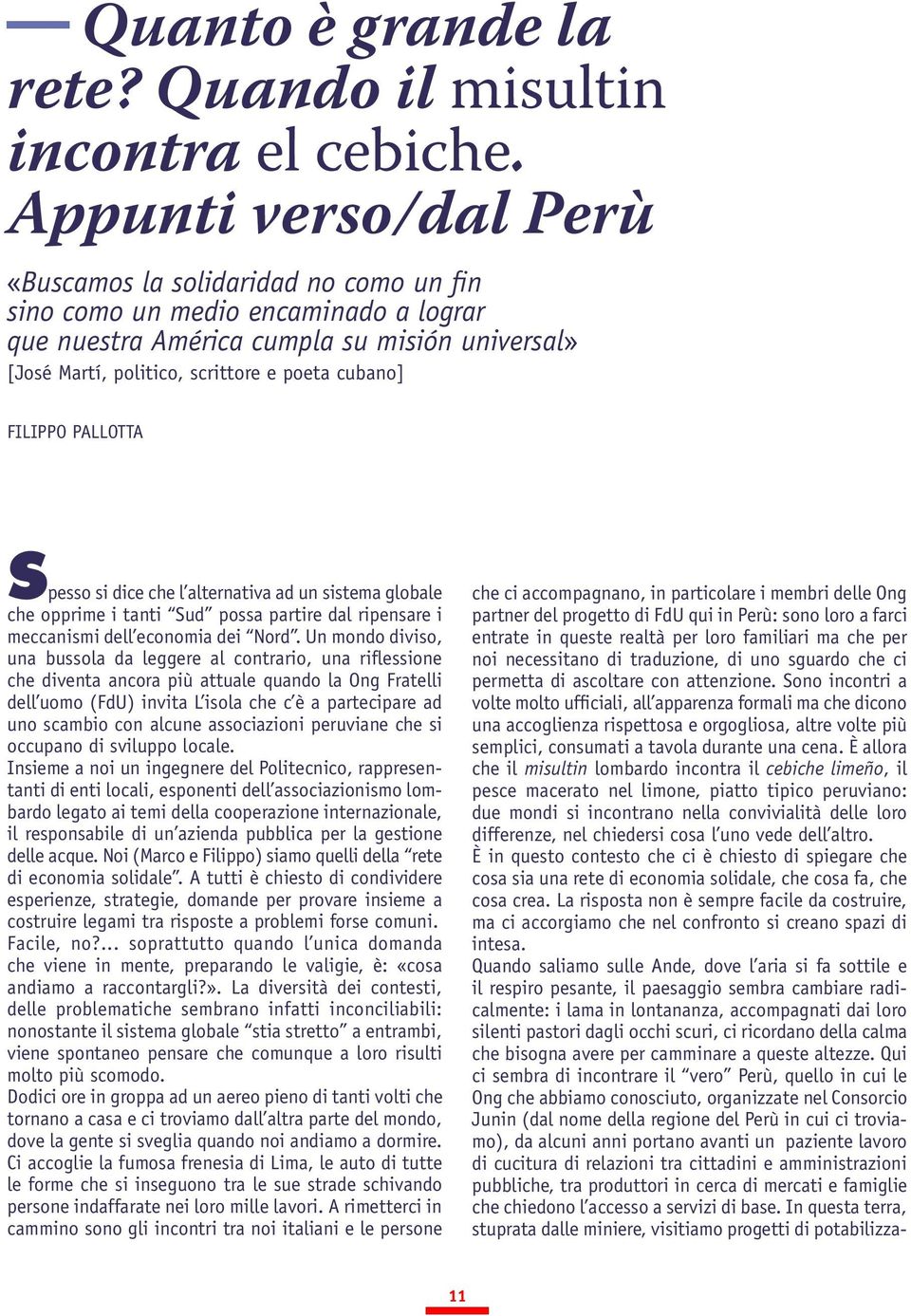 FILIPPO PALLOTTA Spesso si dice che l alternativa ad un sistema globale che opprime i tanti Sud possa partire dal ripensare i meccanismi dell economia dei Nord.