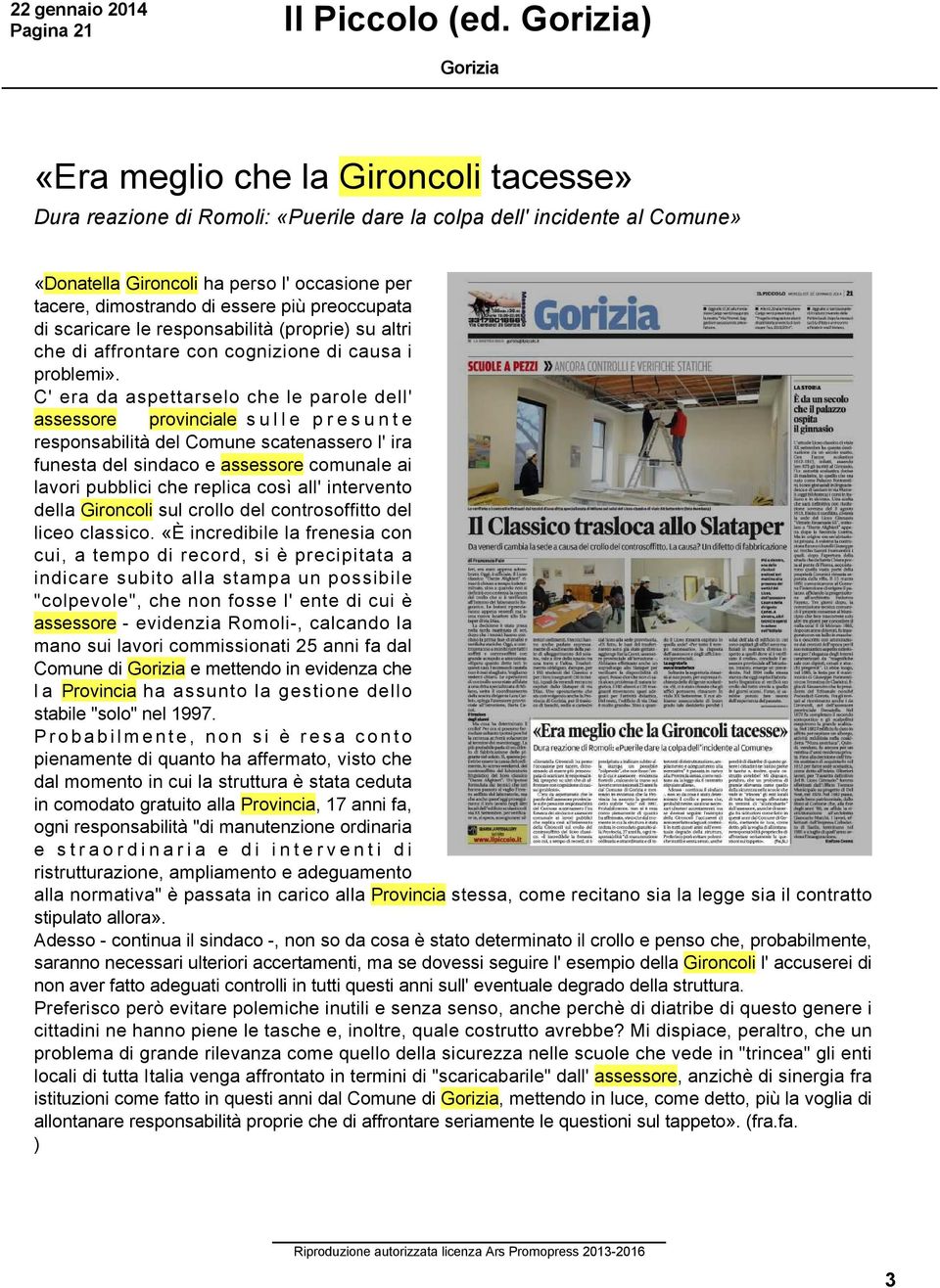 preoccupata di scaricare le responsabilità (proprie) su altri che di affrontare con cognizione di causa i problemi».