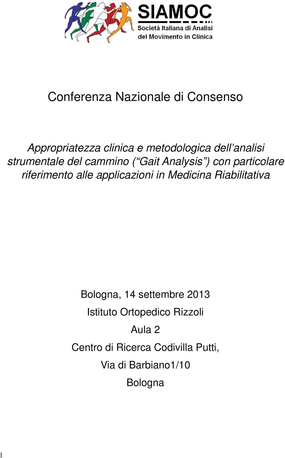 alle applicazioni in Medicina Riabilitativa Bologna, 14 settembre 2013 Istituto