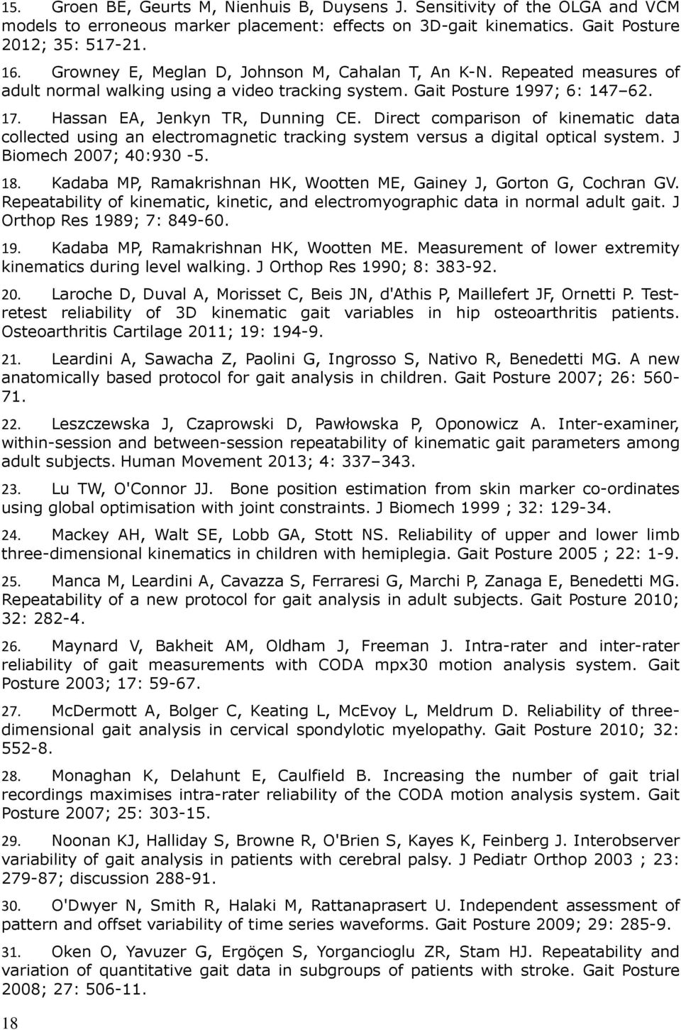 Direct comparison of kinematic data collected using an electromagnetic tracking system versus a digital optical system. J Biomech 2007; 40:930-5. 18.