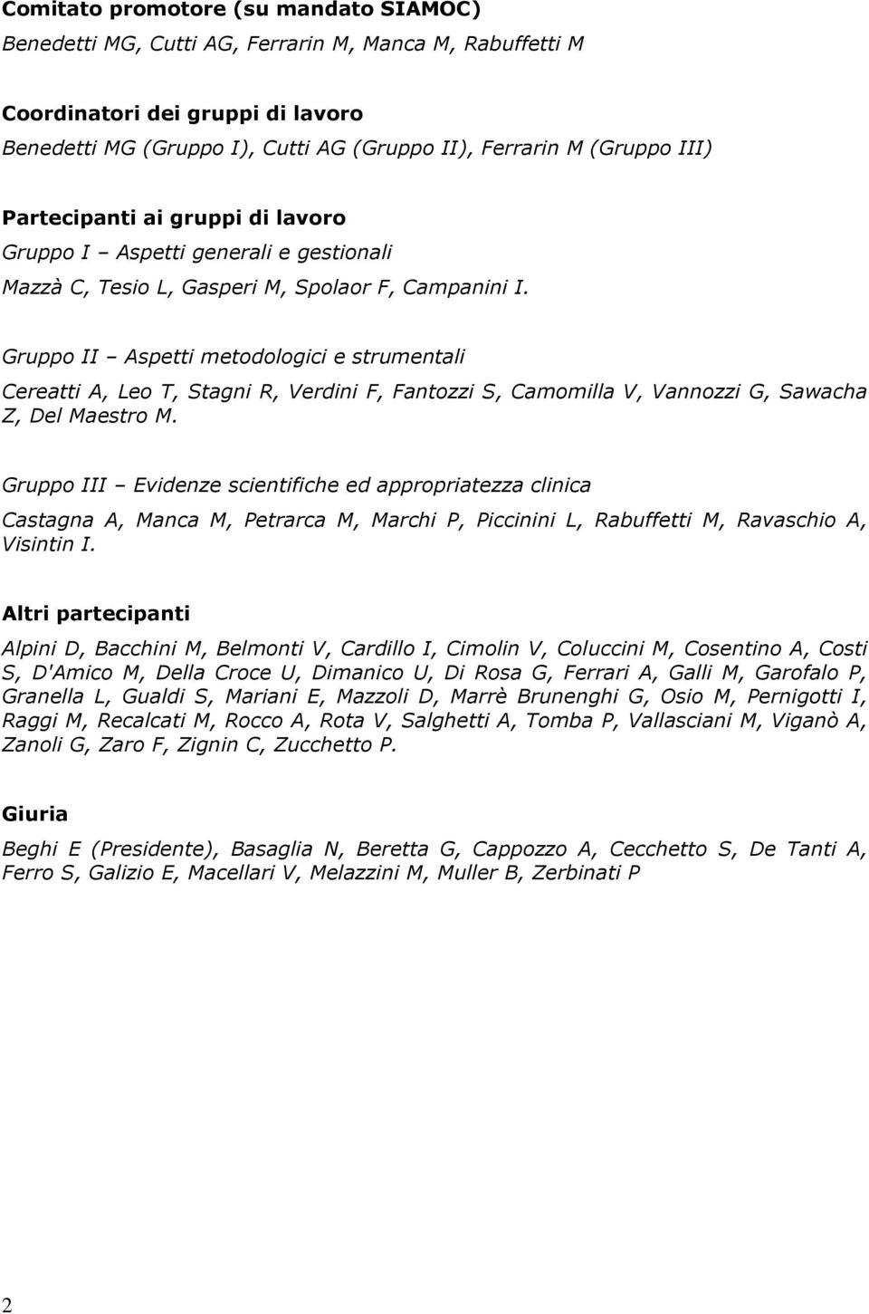 Gruppo II Aspetti metodologici e strumentali Cereatti A, Leo T, Stagni R, Verdini F, Fantozzi S, Camomilla V, Vannozzi G, Sawacha Z, Del Maestro M.