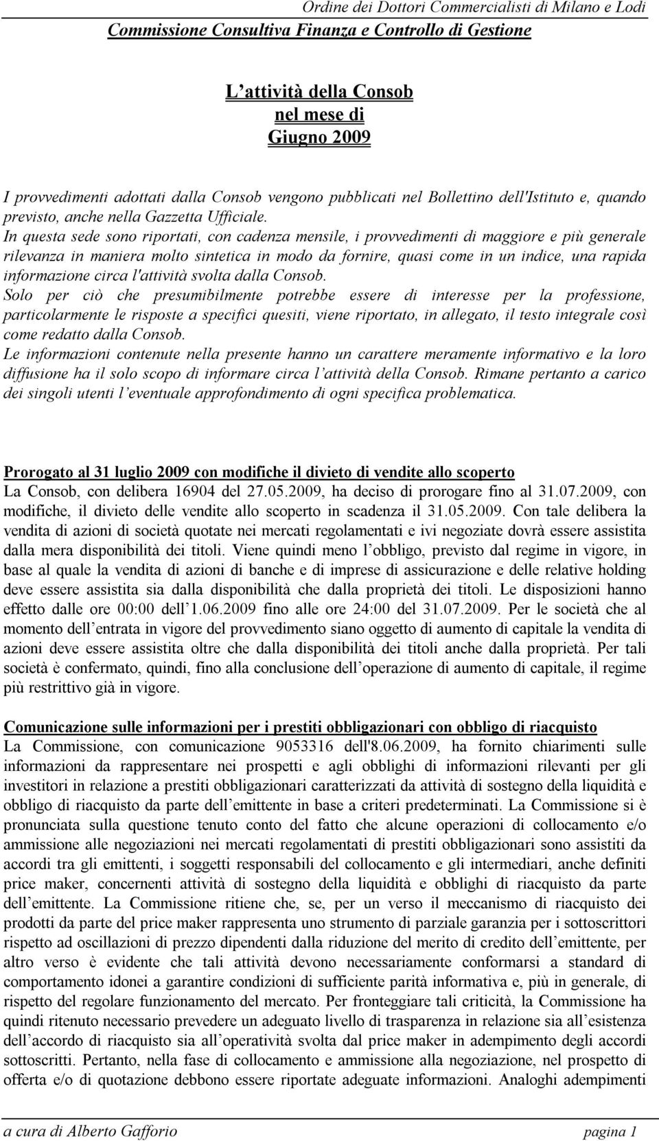 In questa sede sono riportati, con cadenza mensile, i provvedimenti di maggiore e più generale rilevanza in maniera molto sintetica in modo da fornire, quasi come in un indice, una rapida