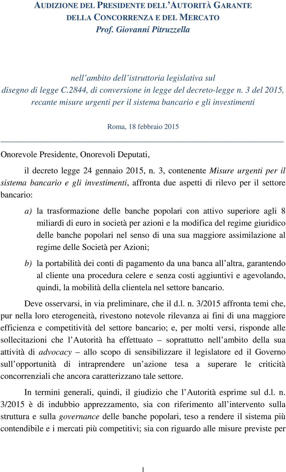 3 del 2015, recante misure urgenti per il sistema bancario e gli investimenti Roma, 18 febbraio 2015 Onorevole Presidente, Onorevoli Deputati, il decreto legge 24 gennaio 2015, n.