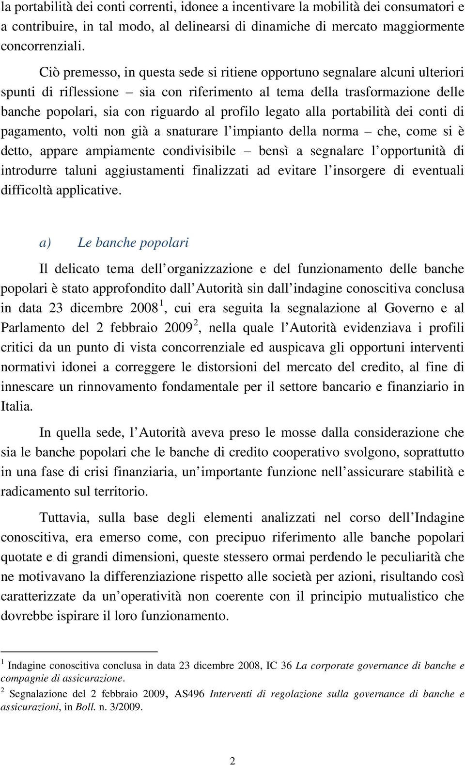 legato alla portabilità dei conti di pagamento, volti non già a snaturare l impianto della norma che, come si è detto, appare ampiamente condivisibile bensì a segnalare l opportunità di introdurre