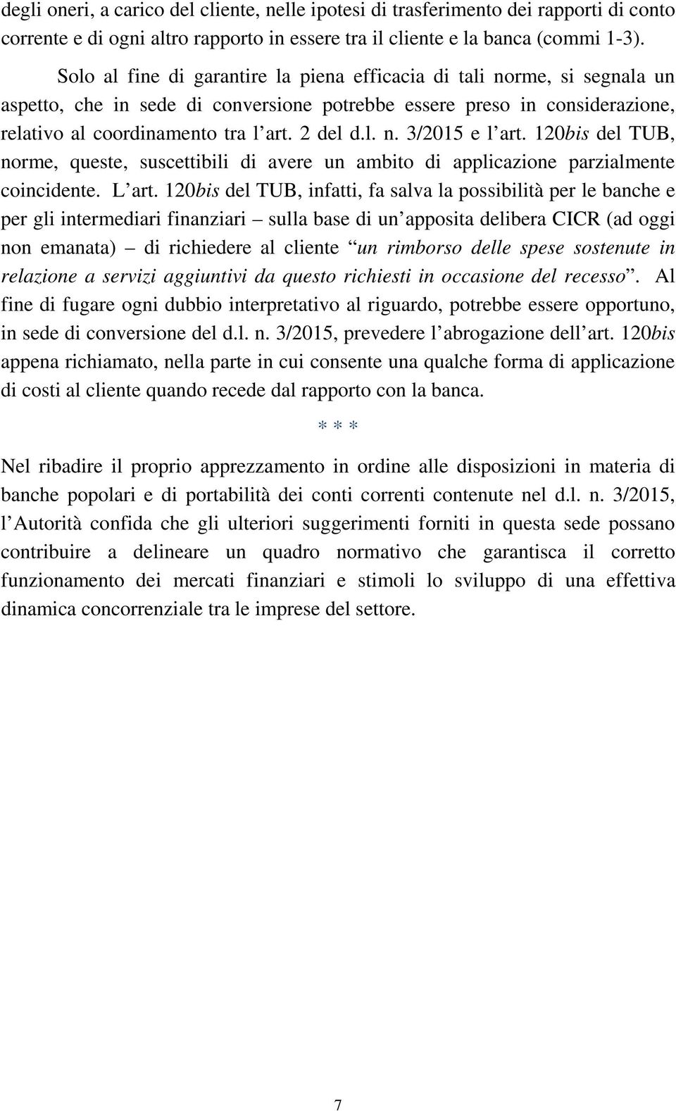 120bis del TUB, norme, queste, suscettibili di avere un ambito di applicazione parzialmente coincidente. L art.