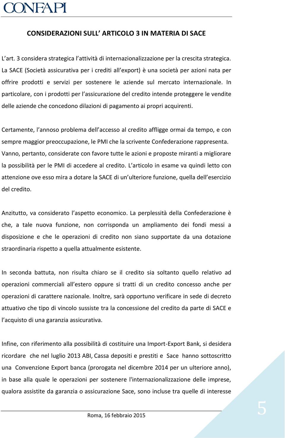 In particolare, con i prodotti per l assicurazione del credito intende proteggere le vendite delle aziende che concedono dilazioni di pagamento ai propri acquirenti.