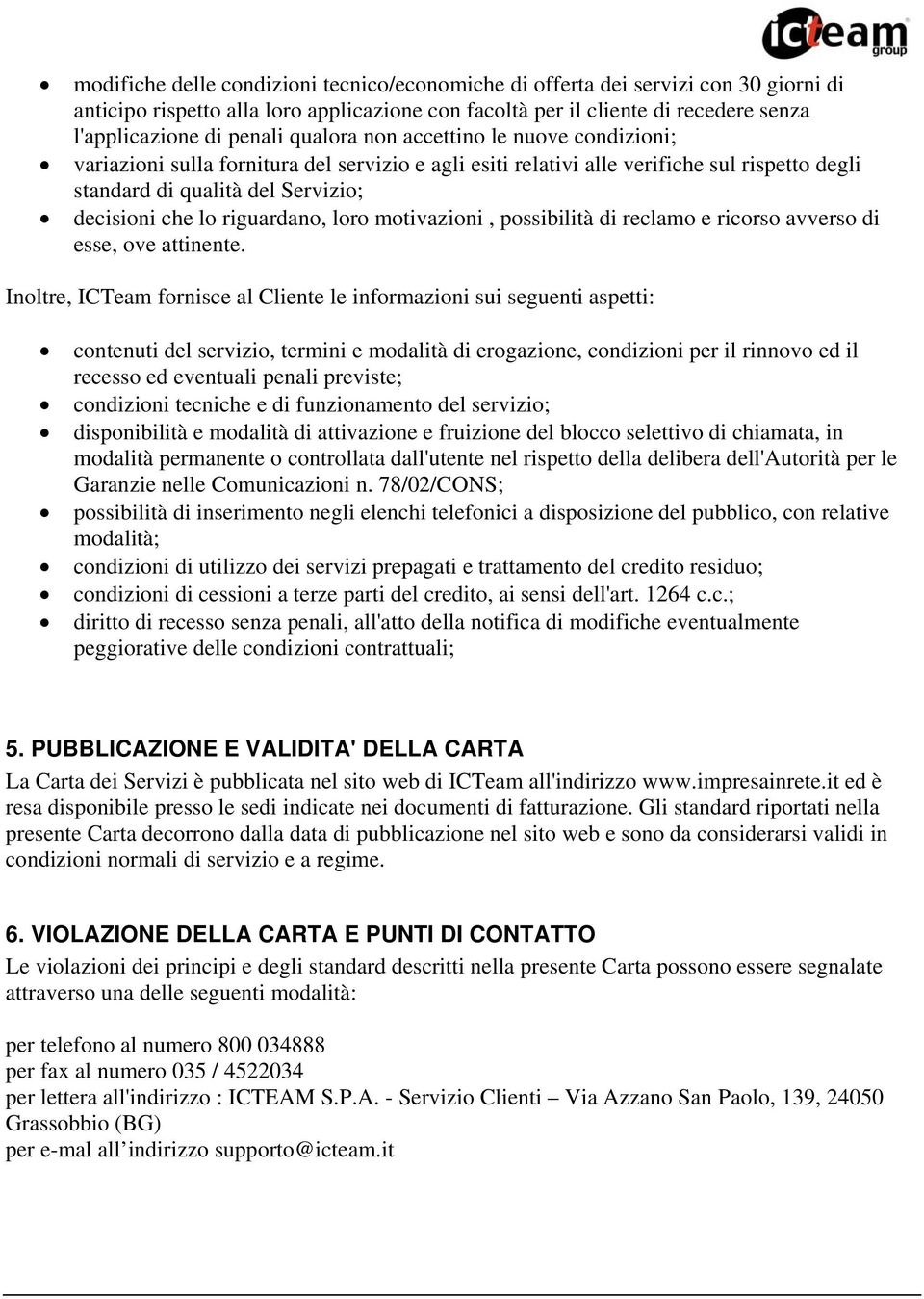 riguardano, loro motivazioni, possibilità di reclamo e ricorso avverso di esse, ove attinente.