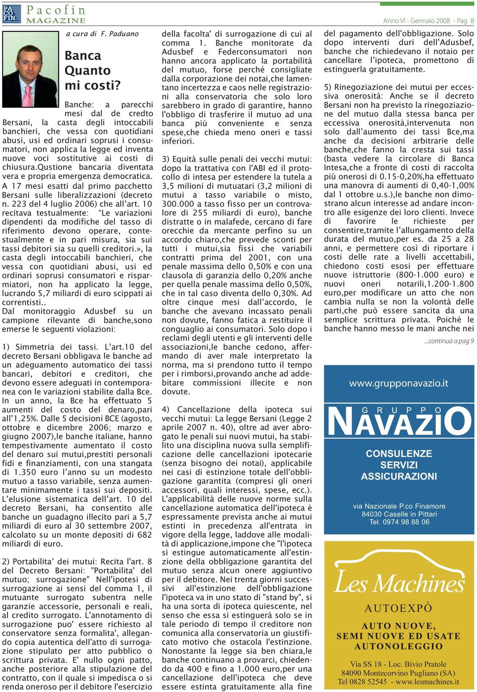 sostitutive ai costi di chiusura.qustione bancaria diventata vera e propria emergenza democratica. A 17 mesi esatti dal primo pacchetto Bersani sulle liberalizzazioni (decreto n.