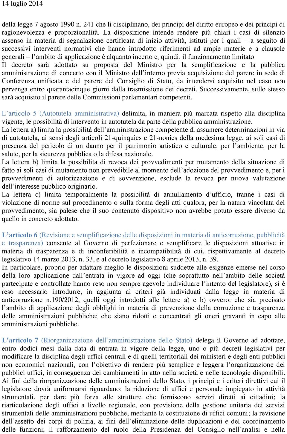 hanno introdotto riferimenti ad ampie materie e a clausole generali l ambito di applicazione è alquanto incerto e, quindi, il funzionamento limitato.