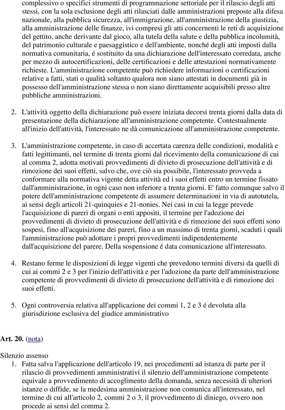 derivante dal gioco, alla tutela della salute e della pubblica incolumità, del patrimonio culturale e paesaggistico e dell'ambiente, nonché degli atti imposti dalla normativa comunitaria, é