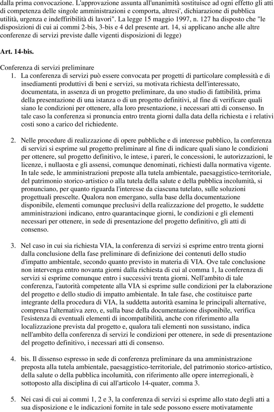 indeffiribilità di lavori". La legge 15 maggio 1997, n. 127 ha disposto che "le disposizioni di cui ai commi 2-bis, 3-bis e 4 del presente art.