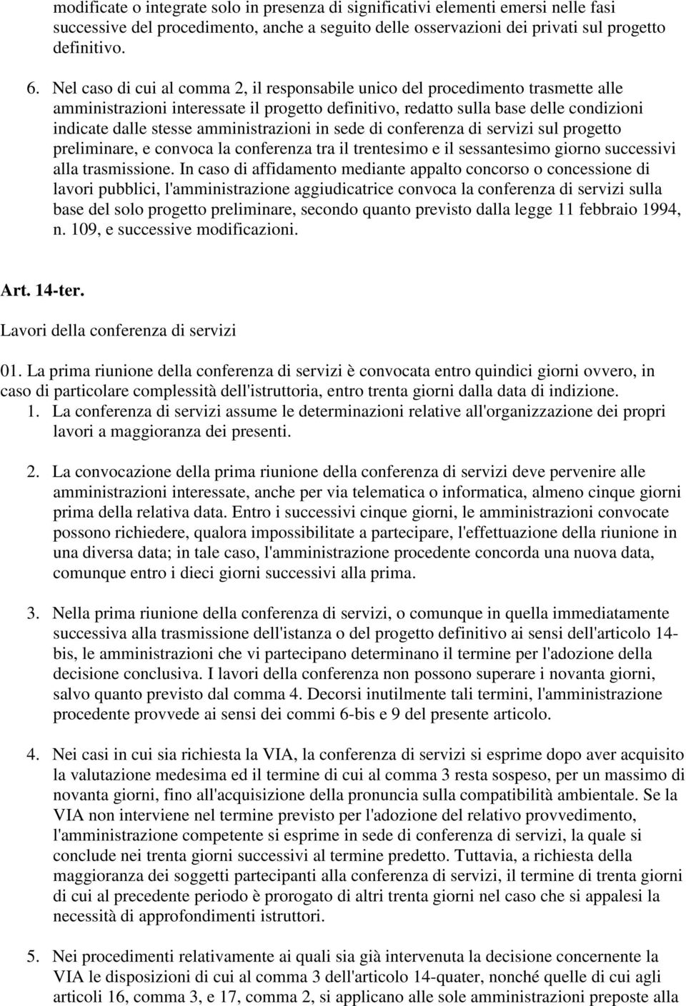 amministrazioni in sede di conferenza di servizi sul progetto preliminare, e convoca la conferenza tra il trentesimo e il sessantesimo giorno successivi alla trasmissione.