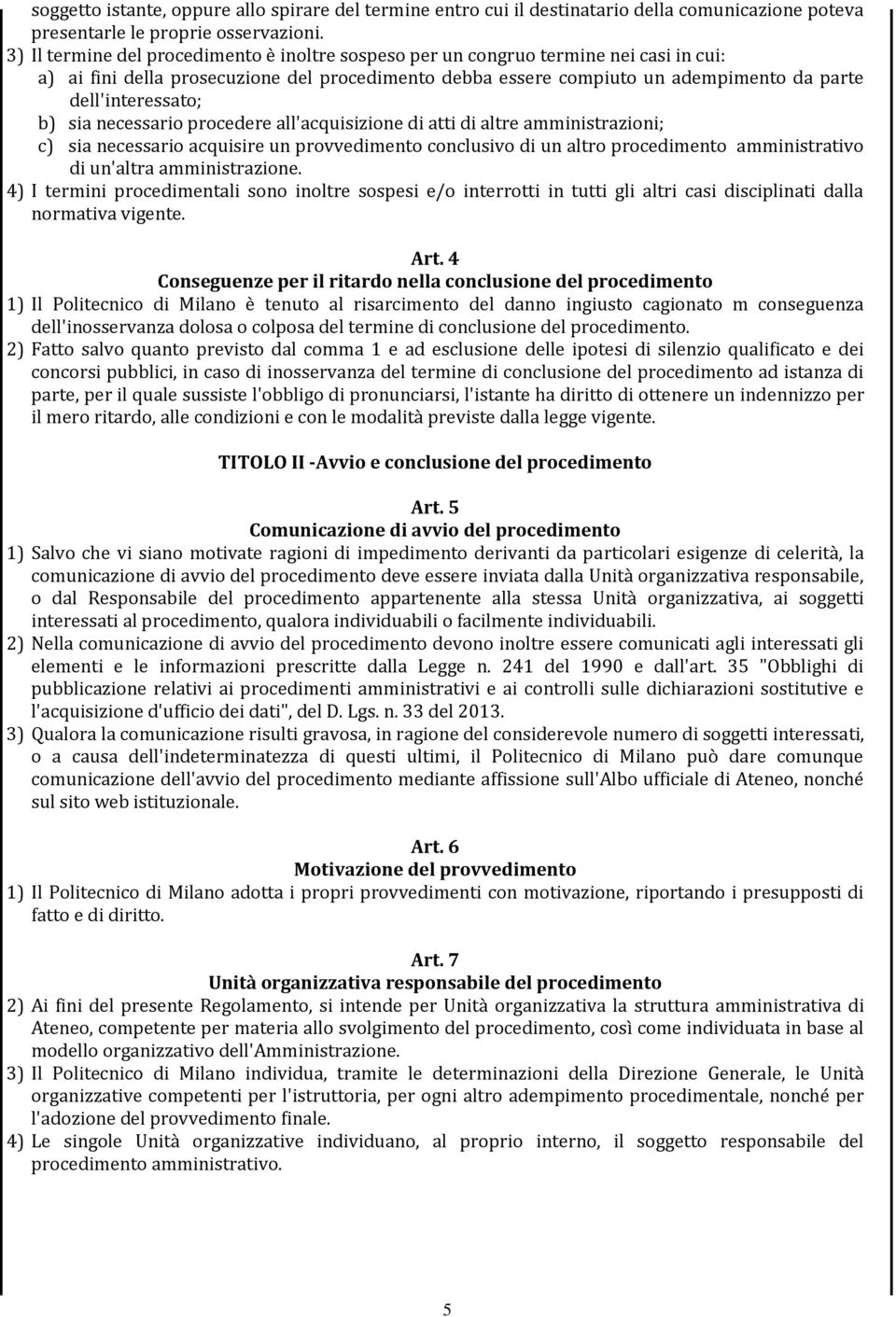 b) sia necessario procedere all'acquisizione di atti di altre amministrazioni; c) sia necessario acquisire un provvedimento conclusivo di un altro procedimento amministrativo di un'altra