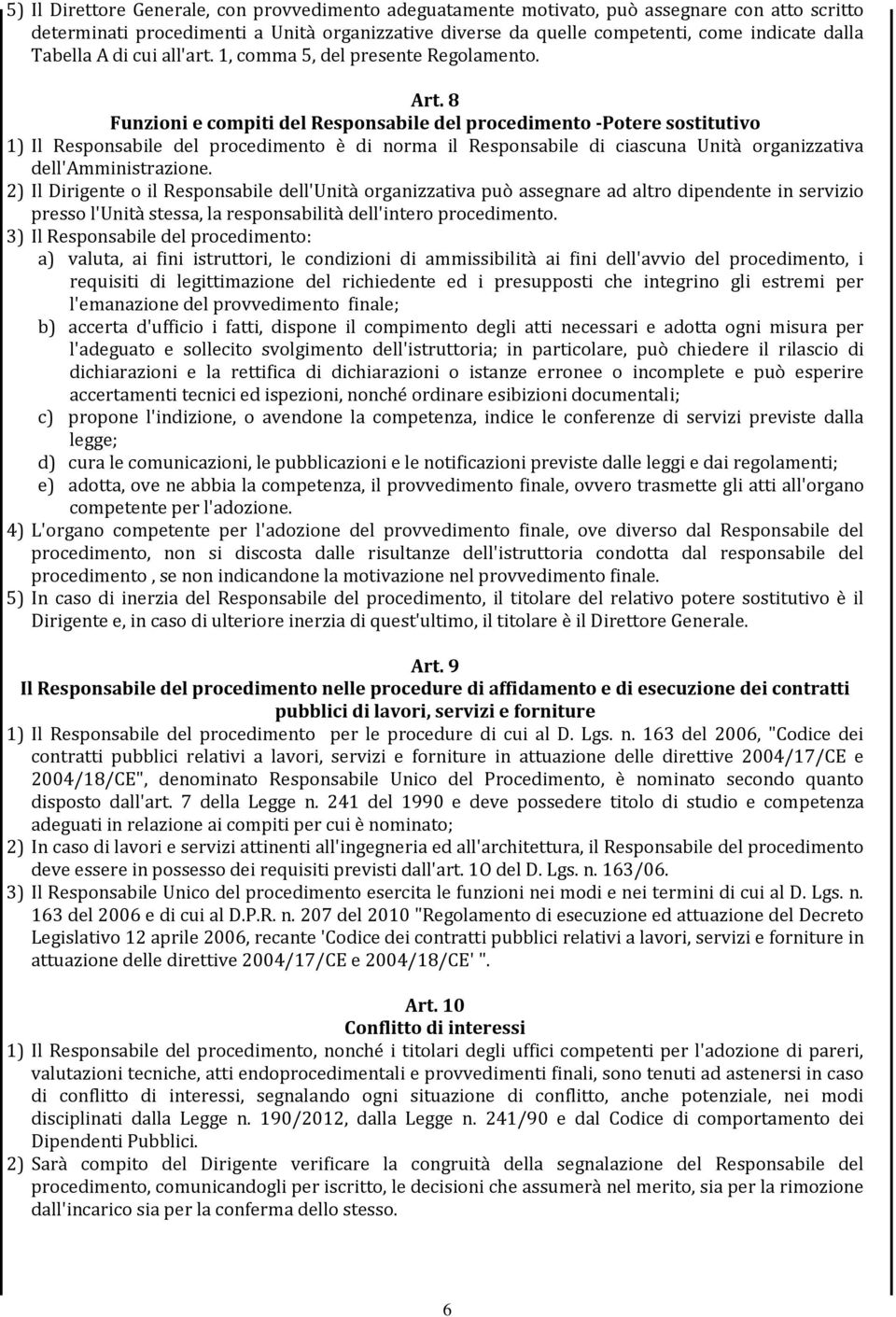 8 Funzioni e compiti del Responsabile del procedimento -Potere sostitutivo 1) Il Responsabile del procedimento è di norma il Responsabile di ciascuna Unità organizzativa dell'amministrazione.