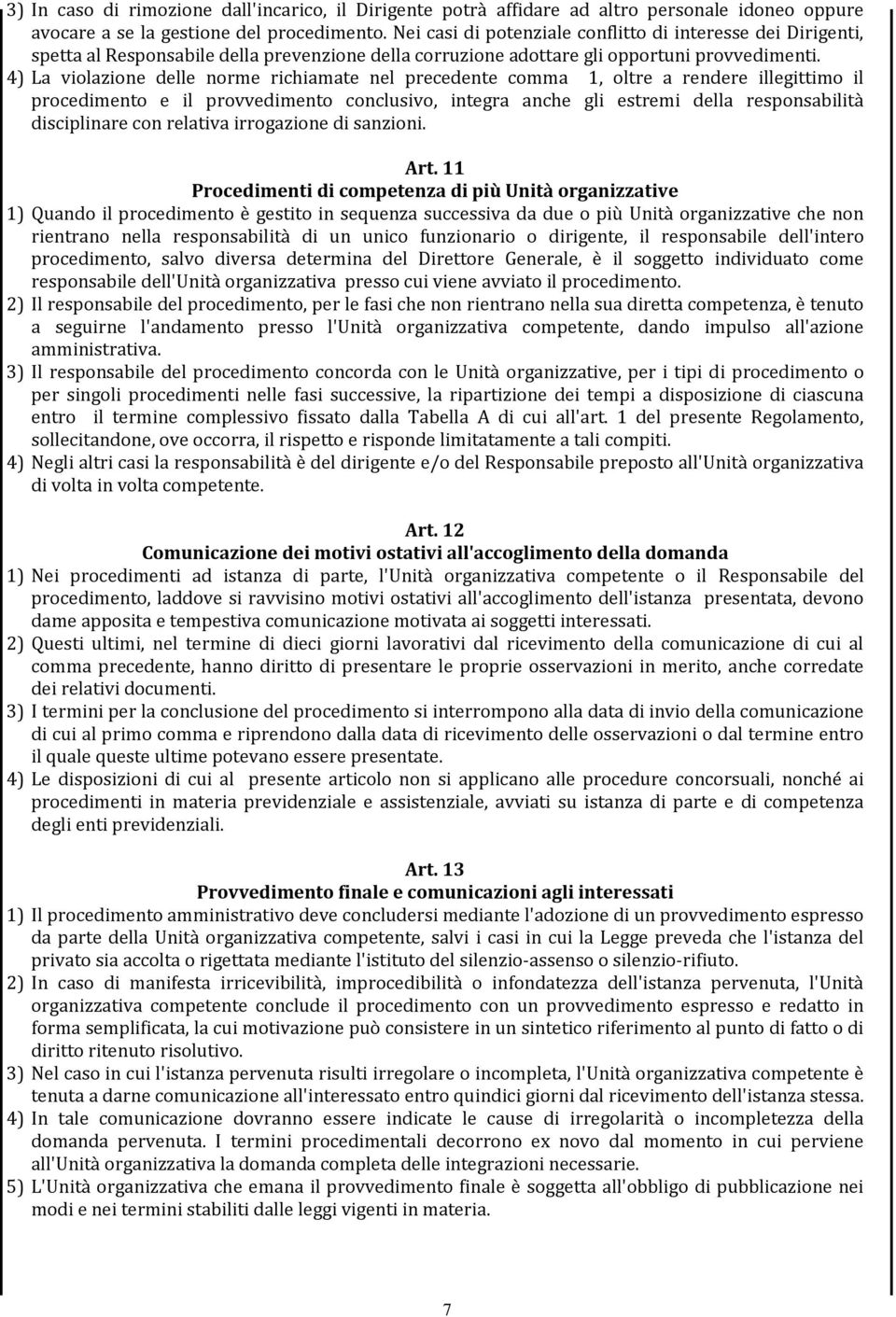 4) La violazione delle norme richiamate nel precedente comma 1, oltre a rendere illegittimo il procedimento e il provvedimento conclusivo, integra anche gli estremi della responsabilità disciplinare